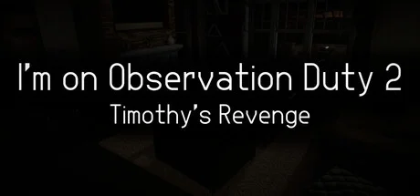 I'm on Observation Duty 2: Timothy's Revenge
