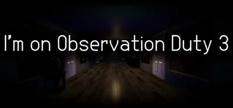 I'm on Observation Duty 3